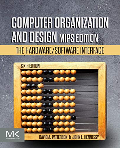 Computer Organization and Design MIPS Edition: The Hardware/Software Interface, Sixth Edition [6th Ed]